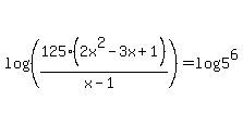 log%28%28125%282x%5E2+-+3x+%2B+1%29+%2F%28x+-+1%29%29%29++=+log%285%5E6%29