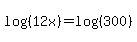 log%28%2812x%29%29=log%28%28300%29%29