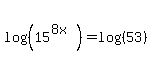 log%28%2815%5E%288x%29%29%29=log%28%2853%29%29