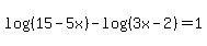 log%28%2815-5x%29%29-log%28%283x-2%29%29=+1