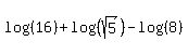 log%28%2816%29%29+%2B+log%28%28sqrt%285%29%29%29-+log%28%288%29%29