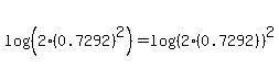 log%28%282%280.7292%29%5E2%29%29=log%28%282%280.7292%29%29%29%5E2