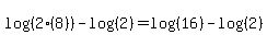 log%28%282%288%29%29%29+-+log%28%282%29%29+=+log%28%2816%29%29+-+log%28%282%29%29