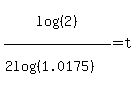 log%28%282%29%29%2F%282log%28%281.0175%29%29%29=t+