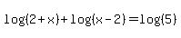 log%28%282%2Bx%29%29%2Blog%28%28x-2%29%29=log%28%285%29%29