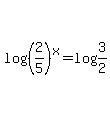 log%28%282%2F5%29%5Ex%29=log%283%2F2%29