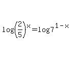 log%28%282%2F5%29%5Ex%29+=+log%287%5E%281-x%29%29