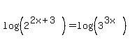 log%28%282%5E%282x%2B3%29%29%29=log%28%283%5E%283x%29%29%29