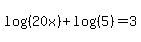 log%28%2820x%29%29%2Blog%28%285%29%29=3