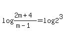 log%28%282m%2B4%29%2F%28m-1%29%29+=+log%282%5E3%29