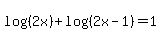 log%28%282x%29%29%2B+log%28%282x-1%29%29=1