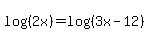log%28%282x%29%29+=+log%28%283x-12%29%29