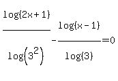 log%28%282x%2B1%29%29%2F+log%28%283%5E2%29%29+-log%28%28x-1%29%29%2F+log%28%283%29%29=+0