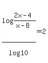 log%28%282x+-+4%29%2F%28x+-+8%29%29%2Flog%2810%29+=+2++