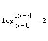 log%28%282x+-+4%29%2F%28x+-+8%29%29+=+2++
