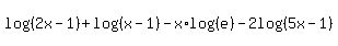 log%28%282x-1%29%29+%2B+log%28%28x-1%29%29+-+x%2Alog%28%28e%29%29+-+2log%28%285x-1%29%29