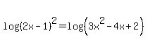 log%28%282x-1%29%5E2%29=log%28%283x%5E2-4x%2B2%29%29+
