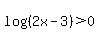 log%28%282x-3%29%29%3E0