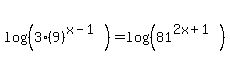 log%28%283%289%29%5E%28x-1%29%29%29=log%28%2881%5E%282x%2B1%29%29%29