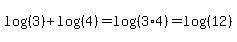 log%28%283%29%29%2Blog%28%284%29%29=log%28%283%2A4%29%29=log%28%2812%29%29