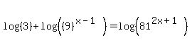 log%28%283%29%29+%2B+log%28%28%289%29%5E%28x-1%29%29%29=log%28%2881%5E%282x%2B1%29%29%29