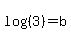 log%28%283%29+%29=+b+