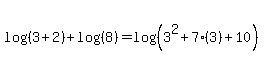 log%28%283%2B2%29%29+%2B+log%28%288%29%29+=+log%28%283%5E2+%2B+7%283%29+%2B+10%29%29