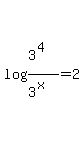 log%28%283%5E4%29%2F%283%5Ex%29%29+=+2