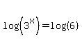log%28%283%5Ex%29%29=log%28%286%29%29