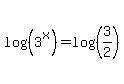 log%28%283%5Ex%29%29+=+log%28%283%2F2%29%29