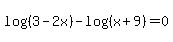log%28%283-2x%29%29+-+log%28%28x%2B9%29%29+=+0