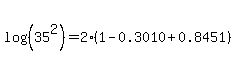 log%28%2835%5E2%29%29+=+2%2A%281+-+0.3010%2B0.8451%29