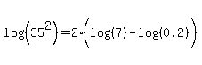 log%28%2835%5E2%29%29+=+2%2A%28log%28%287%29%29+-+log%28%280.2%29%29%29