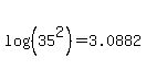 log%28%2835%5E2%29%29+=+3.0882
