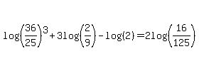 log%28%2836%2F25%29%29%5E3%2B3log%28%282%2F9%29%29-log%28%282%29%29=2log%28%2816%2F125%29%29