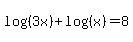 log%28%283x%29%29+%2B+log%28%28x%29%29+=+8