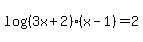 log%28%283x%2B2%29%2A%28x-1%29%29+=+2