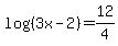 log%28%283x-2%29%29+=+12%2F4