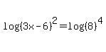 log%28%283x-6%29%5E2%29=log%28%288%29%5E4%29
