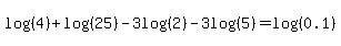 log%28%284%29%29%2Blog%28%2825%29%29-3log%28%282%29%29-3log%28%285%29%29=log%28%280.1%29%29