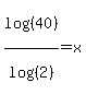 log%28%2840%29%29%2Flog%28%282%29%29+=+x