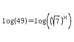 log%28%2849%29%29+=+log%28%28%28sqrt%287%29%29%5Ex%29%29