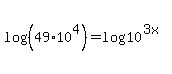 log%28%2849%2A10%5E4%29%29=log%2810%5E%283x%29%29