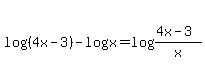 log%28%284x-3%29%29-logx+=+log%28%284x-3%29%2Fx%29