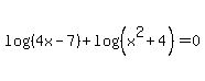 log%28%284x-7%29%29%2Blog%28%28x%5E2%2B4%29%29=0