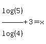 log%28%285%29%29%2Flog%28%284%29%29+%2B+3+=+x