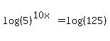 log%28%285%29%29%5E%2810x%29+=+log%28%28125%29%29