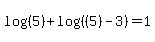 log%28%285%29%29+%2B+log%28%28%285%29-3%29%29+=+1