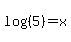 log%28%285%29%29+=+x