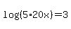 log%28%285%2A20x%29%29=3